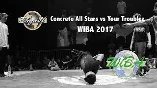 Concrete All Stars vs Your Troublez [Quarter-Final] // Bboy World // WIBA 2017