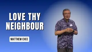 Love Thy Neighbour | Matthew Chee  | WIC City 30 Nov 2025