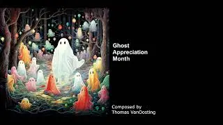 Ghost Appreciation Month (playful kooky music)