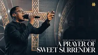 A PRAYER OF SWEET SURRENDER;MAKE JESUS FAMOUS PRAYER HOUR | PASTOR BEN OCHOLA