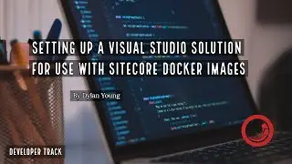 👨‍🔧 Sitecore Docker Training - Setup a Visual Studio Solution