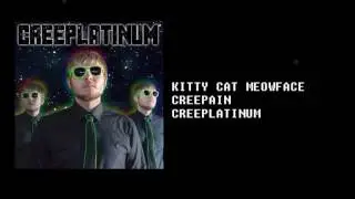 Kitty Cat Meowface | Creeplatinum