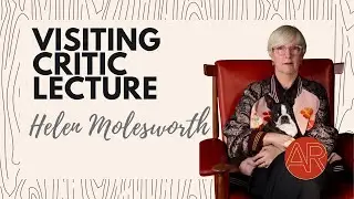 Visiting Critic Lecture | Helen Molesworth