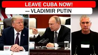 Putin Orders Russians Leave Cuba Ahead Of Final Showdown With Trump