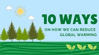 10 WAYS TO REDUCE GLOBAL WARMING | SIMPLE AND EASY | LET'S SAVE THE EARTH |