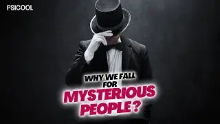 Why We Fall for Mysterious People ? Psychology of Attraction