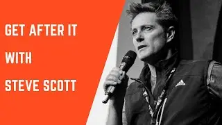 GET AFTER IT with Steve Scott