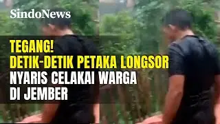 TEGANG! DETIK-DETIK LONGSOR NYARIS CELAKAI WARGA JEMBER | SINDO TREENDING | 23/11