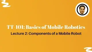 Basics of mobile robotics | Components of mobile robots| TT101 | Lecture 2| Kshitij Tiwari