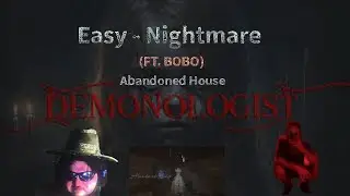 Demonologist - (Easy To NightMare) W/ BOBO - Abandoned House
