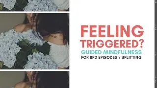 Feeling Triggered? Watch This! (For BPD Episodes) *Unintentional ASMR*