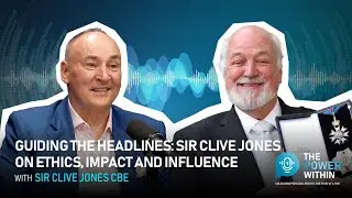 Sir Clive Jones: Leadership, Legacy & Impact in British Media | The Power Within Ep.6