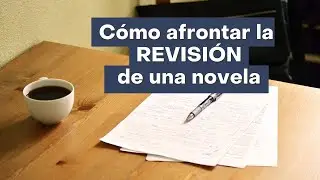 ESCRIBIR UNA NOVELA: La REVISIÓN