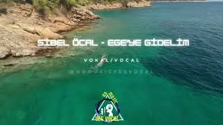 Ege'ye Gidelim - Sibel &Ouml;cal - Vokal/Vocal (M&uuml;ziksiz)