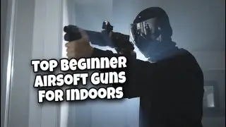 Top 5 Best Airsoft Beginner Guns For Indoors (New Players Welcome)