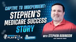 From Captive to Independent Agent: Stephen Robinson's Journey in Medicare Mastery Ep12