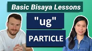 Filipino Bisaya Lessons 101: How To Use The 'Ug' Particle