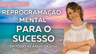 Reprograma&ccedil;&atilde;o mental para o sucesso em todas as &aacute;reas da vida