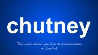 the correct pronunciation of chutney in English.