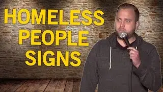 Homeless People Signs (Stand Up Comedy)