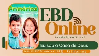 Eu Sou a Casa de Deus | Lição 13 Primários | EBD Online  4º Trimestre 2025.