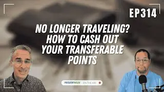 How to cash out your transferable points | Frequent Miler on the Air Ep314 | 7-11-25