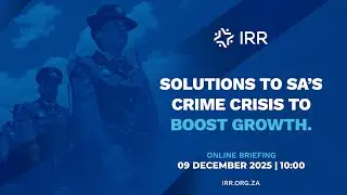 Solutions to SA&rsquo;s crime crisis to boost growth | The IRR's Blueprint for Growth