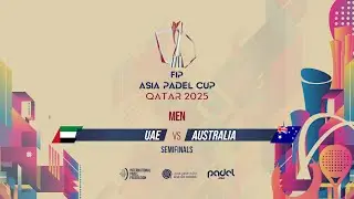 🇦🇪 UAE vs AUSTRALIA 🇦🇺 - Men - Semifinals - GRAND STAND 2 - FIP ASIA PADEL CUP 2025