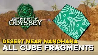 One Piece Odyssey Desert Near Nanohana All Cube Fragment Locations