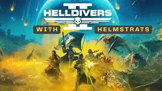 Here We Dive Again!!! - Helldivers 2 With Helmstrats!