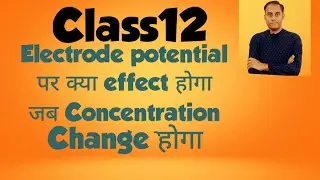 Effect of Concentration change on EMF/ electrode potential || Class12 Electrochemistry #iitjee