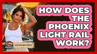 How Does The Phoenix Light Rail Work? - Everything About Phoenix