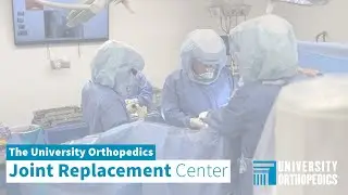 The Joint Replacement Center at University Orthopedics
