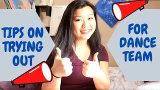 TIPS TO TRYING OUT FOR YOUR HIGH SCHOOL DANCE TEAM