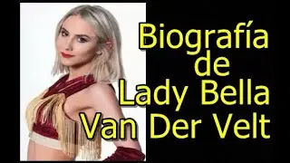Biograf&iacute;a de Lady Bella Van Der Velt