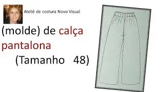 (molde ) de Calça pantalona com elástico,tamanho 48,para as iniciantes da costura.