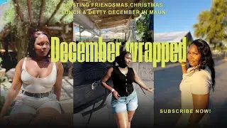 DECEMBER WRAPPED| Hosted friendsmas+my Christmas lunch menu + finally visited Maun 🎄🤍