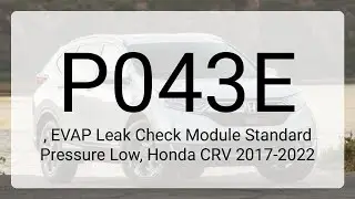 DTC P043E, EVAP Leak Check Module Standard Pressure Low, Honda CRV 2017-2022