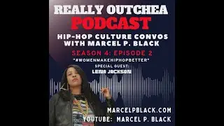 Really Outchea Podcast w/ Marcel P. Black S4: Ep. 2 w/ Lena Jackson 