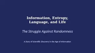 The Struggle Against Randomness - Information, Entropy, Language, and Life