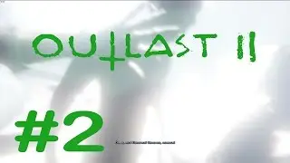 Outlast ll #2 - Папочка? Лампа? Войдет в меня...? А???
