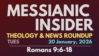 Romans 9:6-18 - Messianic Insider 20 January, 2026