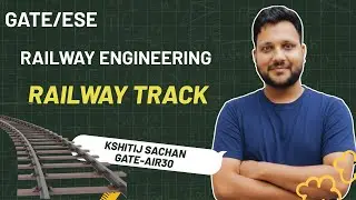 GATE/ESE I Civil Engineering I Railway Track I Kshitij Sachan