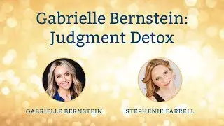 Special Guest Gabrielle Bernstein: Judgment Detox