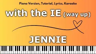 JENNIE - with the IE (way up) (Piano Version, Tutorial, Lyrics, Karaoke)
