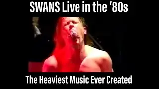 Swans Live in the &lsquo;80s: The Heaviest Music Ever Created