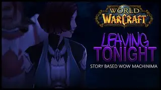 Leaving Tonight - Wow Machinima