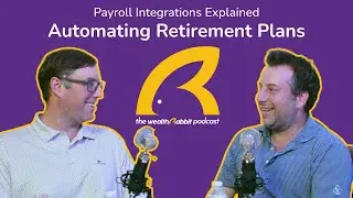 Payroll Integrations Explained: Automating Retirement Plans | The WealthRabbit Podcast Ep. 12