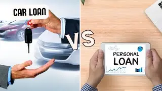 Car Loan Vs Personal Loan - Which is Better?