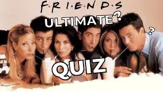 The ULTIMATE Friends Quiz
